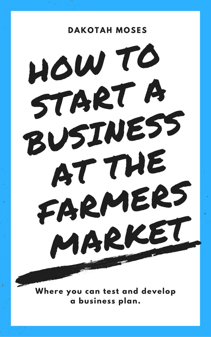 How to Start a Business at The Farmers Market: Where you can test and develop a business plan. *13 pages* - Moses Family Jerky, Book